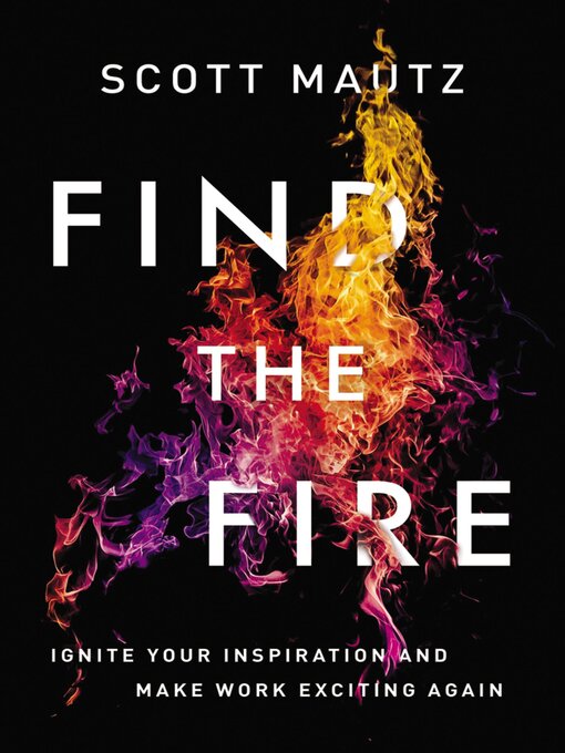 Title details for Find the Fire by Scott Mautz - Available